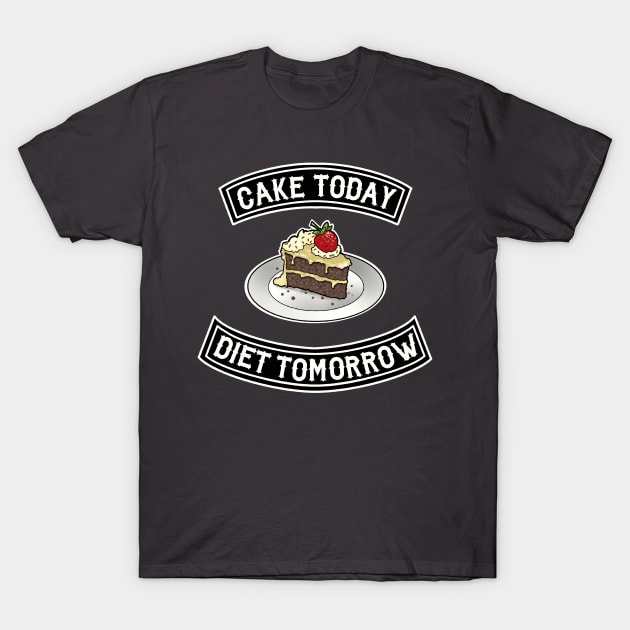 cake today diet tomorrow T-Shirt by weilertsen